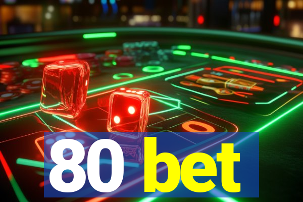 80 bet